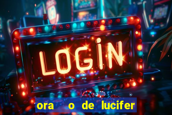 ora  o de lucifer para ganhar na mega sena